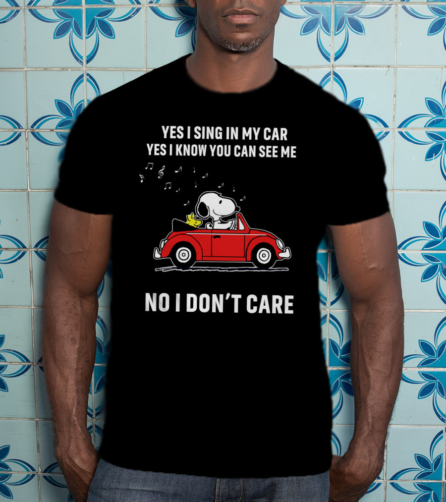 Yes I Sing In My Car Yes I Know You Can See Me No I Don’t Care Snoopy Woodstock Red Car T-Shirt
