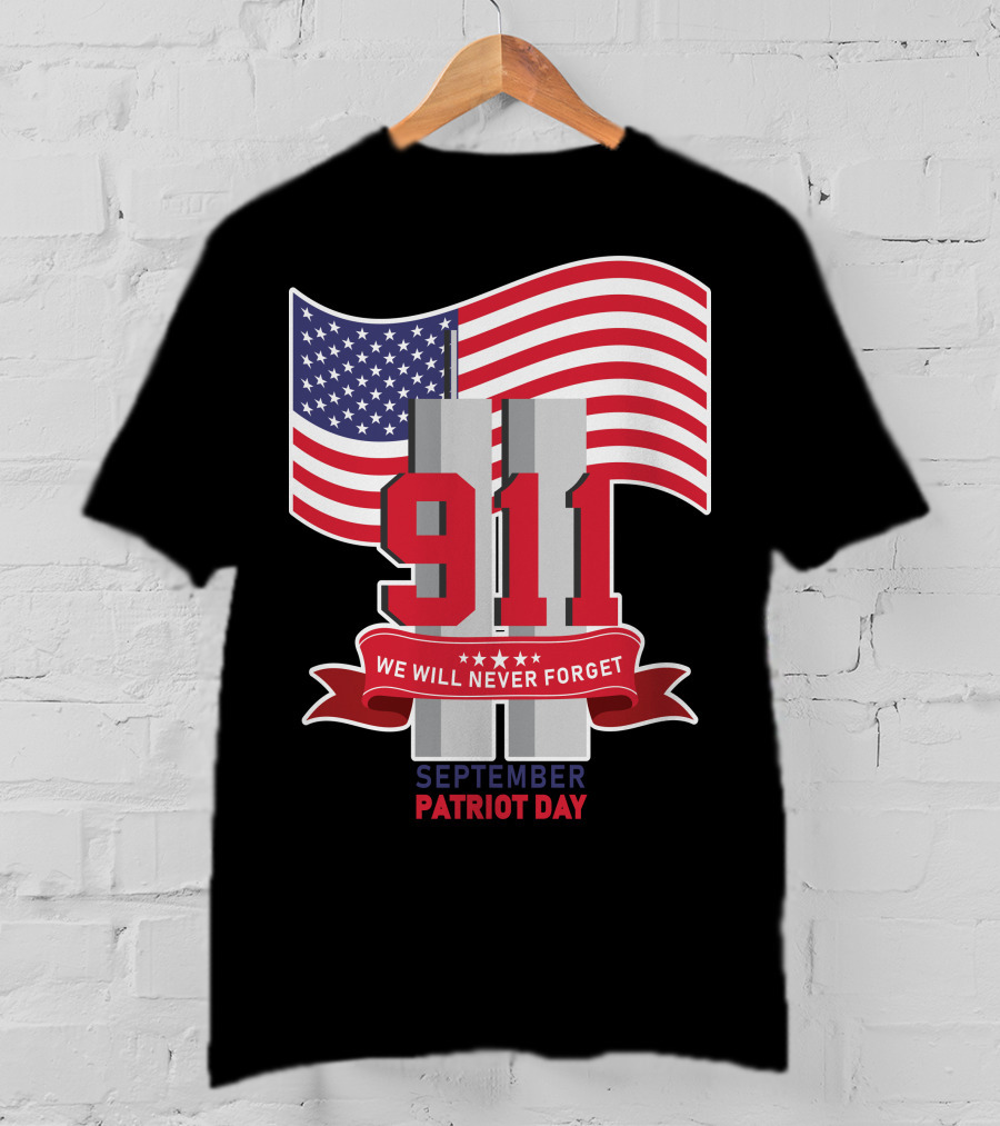 911 We Will Never Forget September Patriot Day T-Shirt