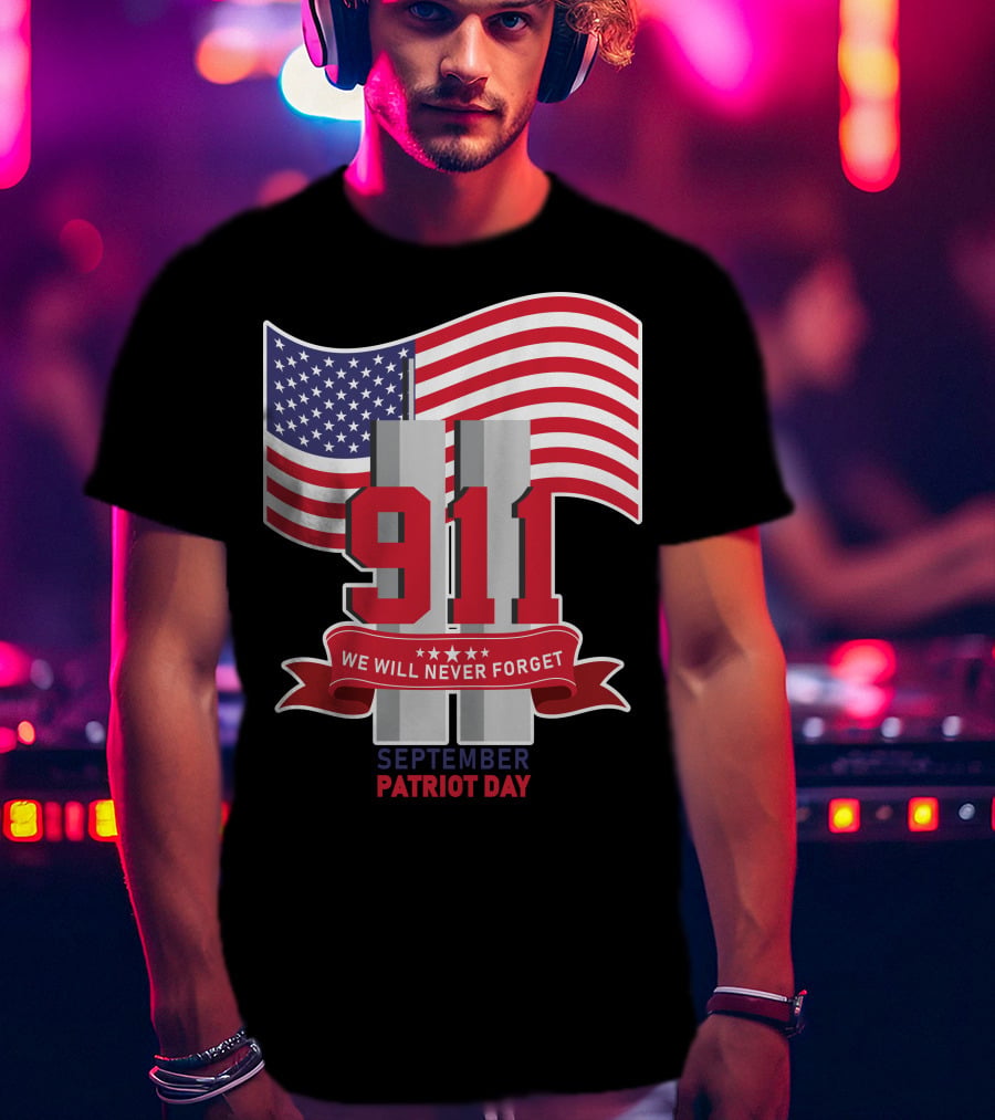 911 We Will Never Forget September Patriot Day T-Shirt