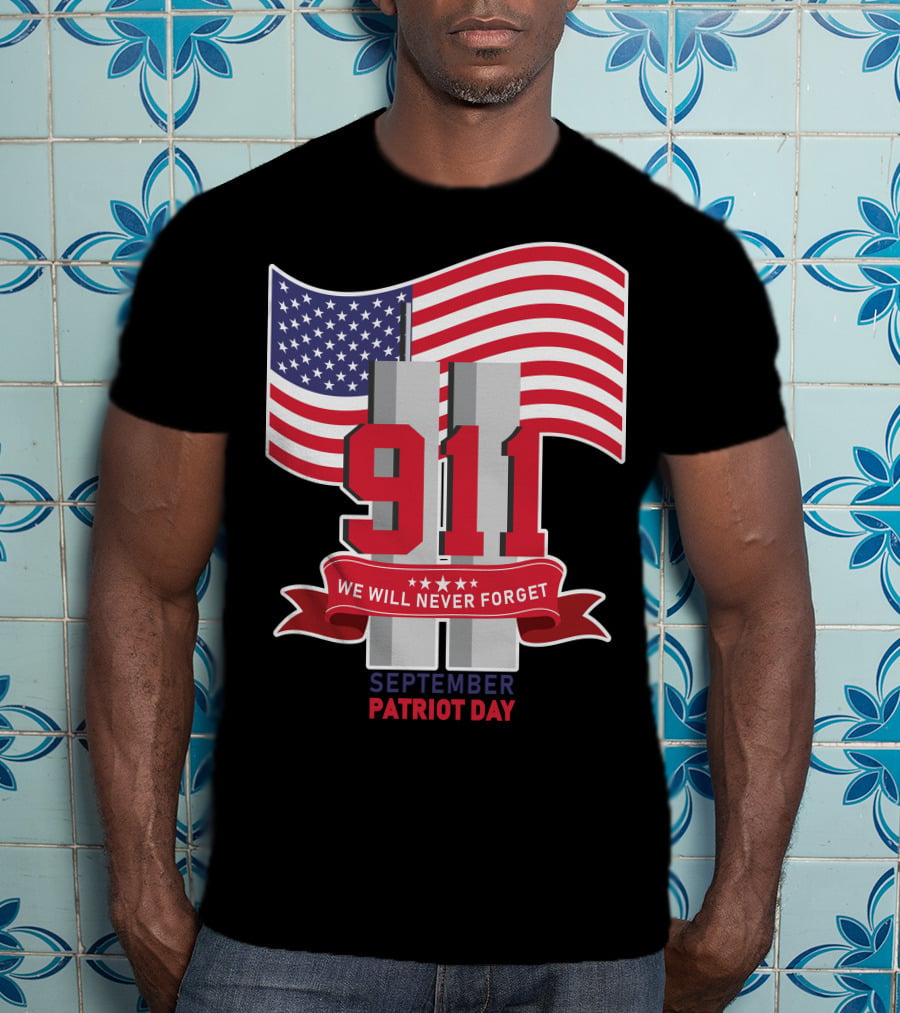 911 We Will Never Forget September Patriot Day T-Shirt