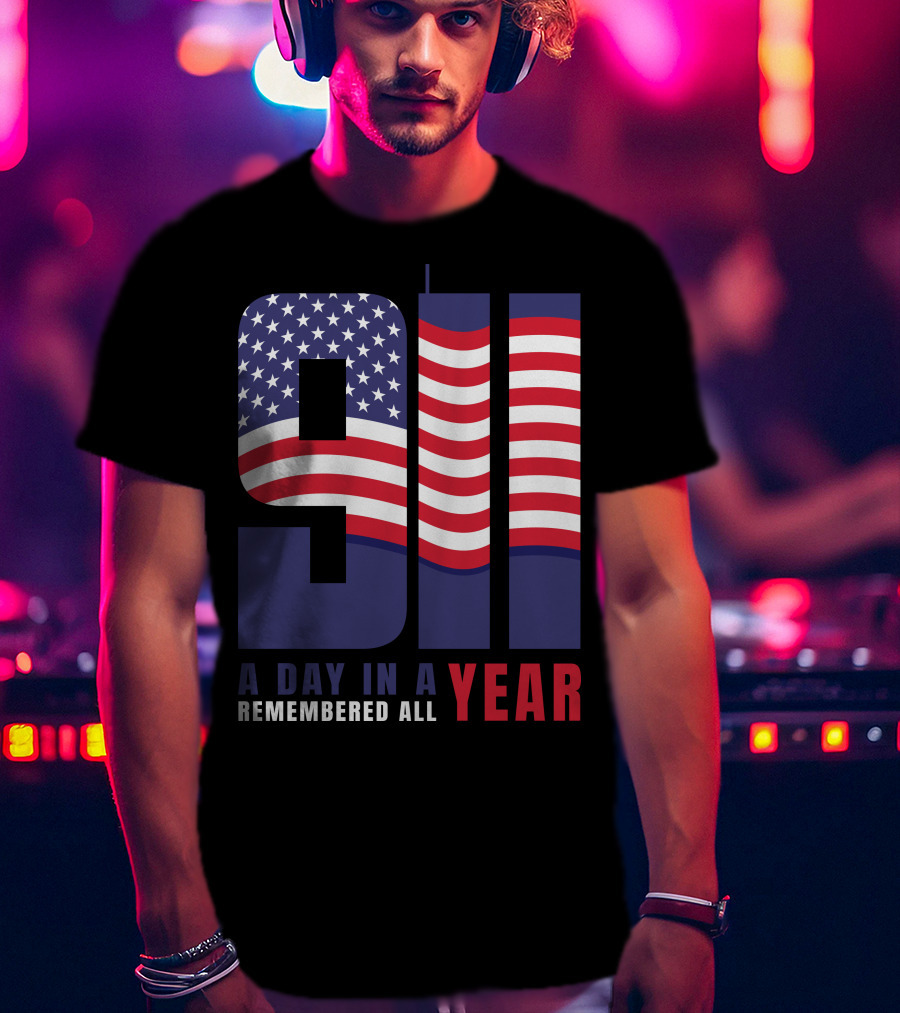 9/11 A Day In A Year Remembered All Year T-Shirt