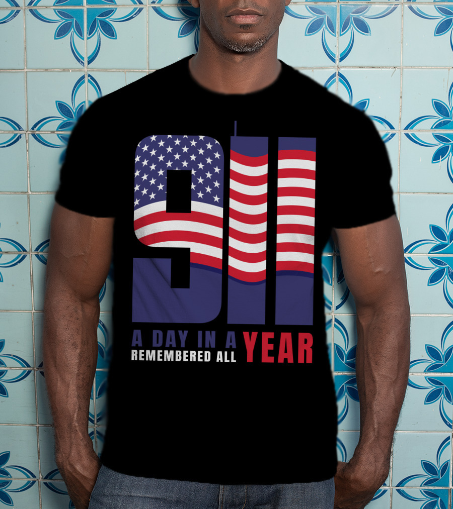9/11 A Day In A Year Remembered All Year T-Shirt