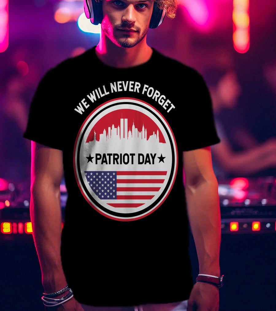 We Will Never Forget Patriot Day USA 9.11 Heroes Commemorate T-Shirt