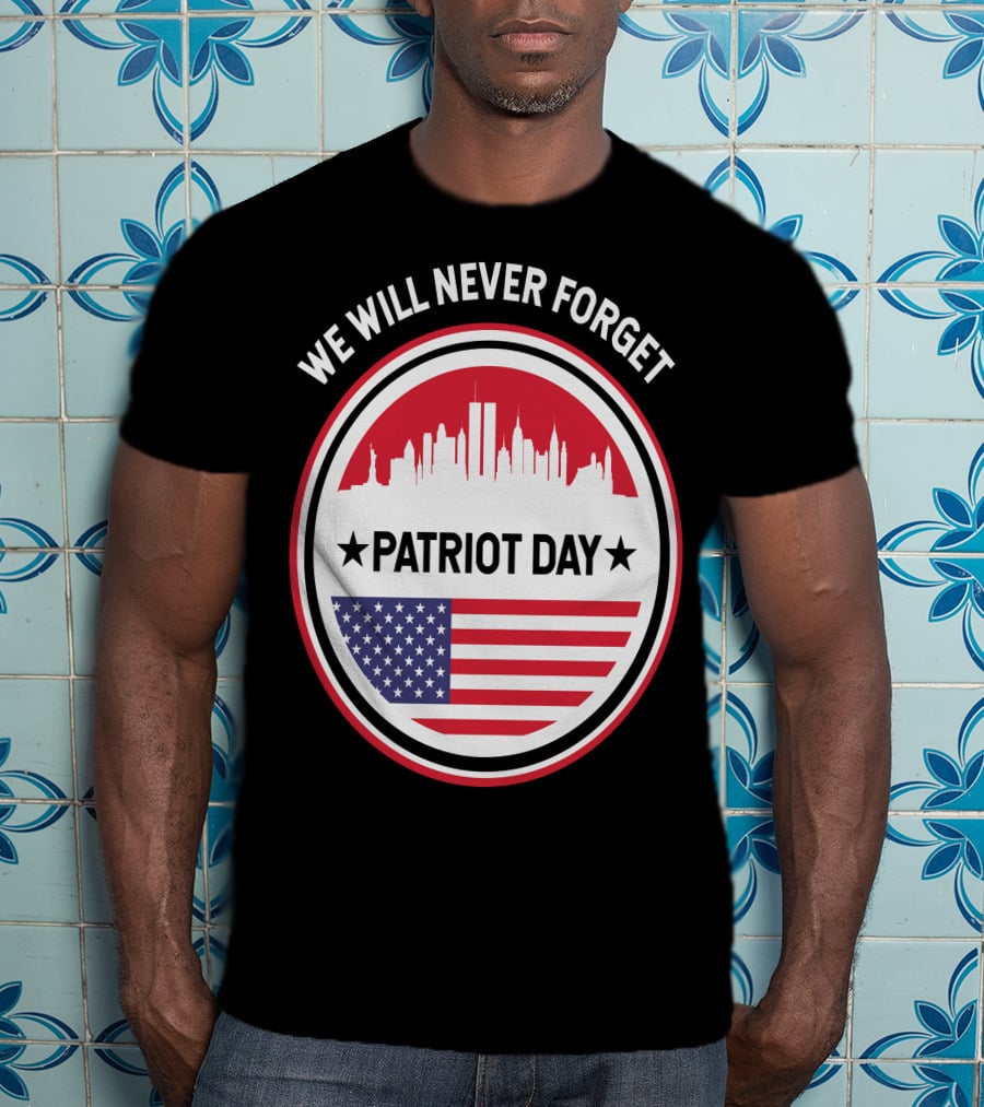 We Will Never Forget Patriot Day USA 9.11 Heroes Commemorate T-Shirt