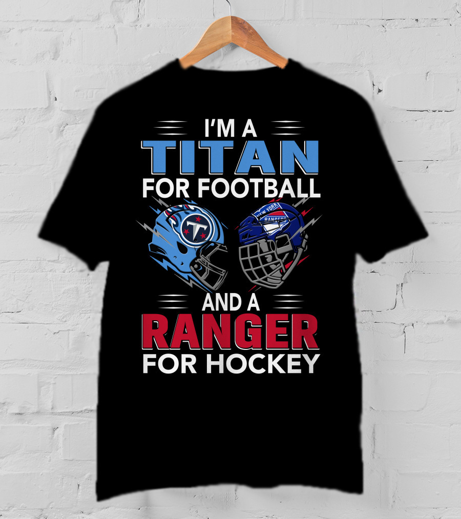 I'm A Titan For Football And A Ranger For Hockey T-Shirt
