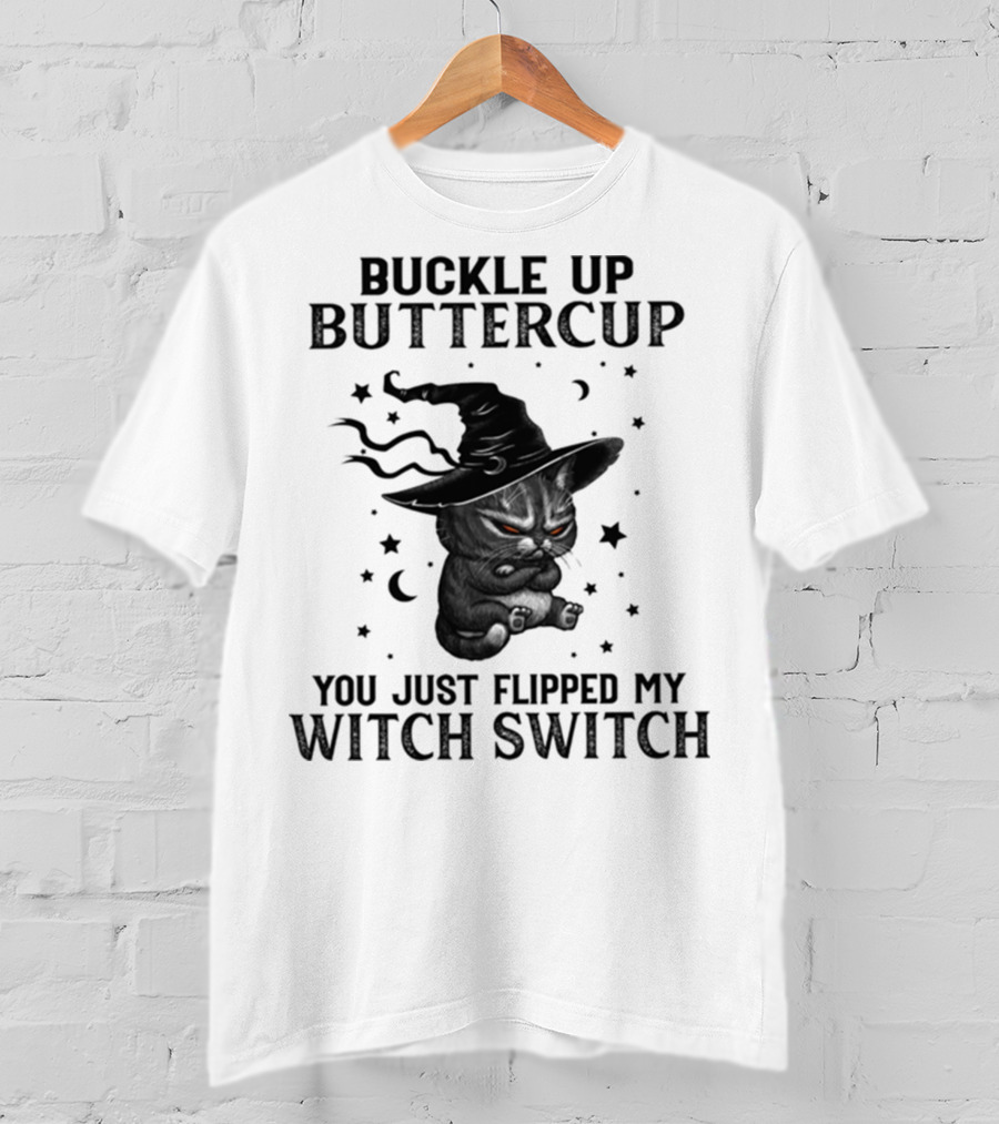 Buckle Up Buttercup You Just Flipped My Witch Switch Cat With Hat And Stars T-Shirt