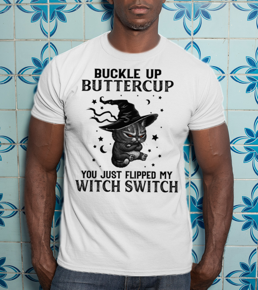 Buckle Up Buttercup You Just Flipped My Witch Switch Cat With Hat And Stars T-Shirt