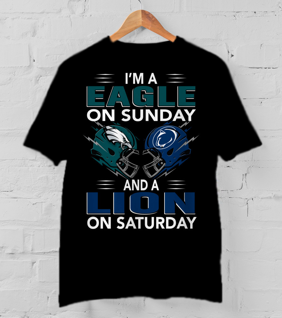 I'm A Philadelphia Eagles Fan On Sunday And Penn State Nittany Lions Supporter On Saturday T-Shirt