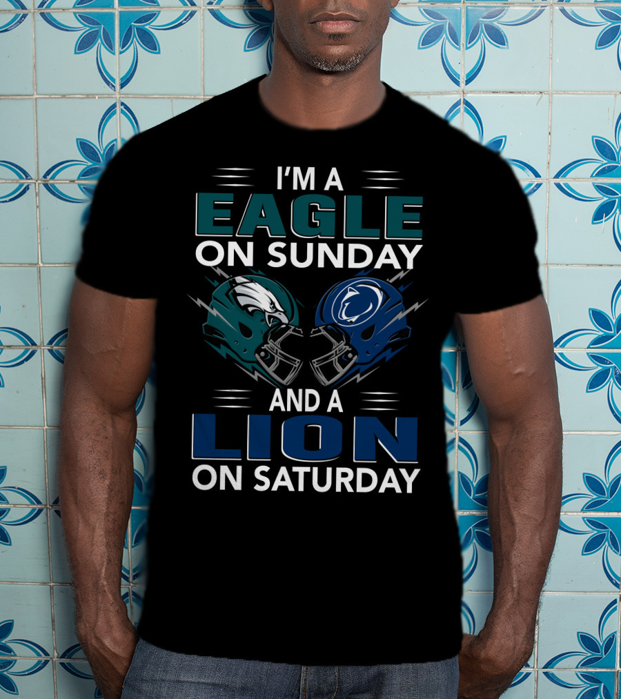 I'm A Philadelphia Eagles Fan On Sunday And Penn State Nittany Lions Supporter On Saturday T-Shirt