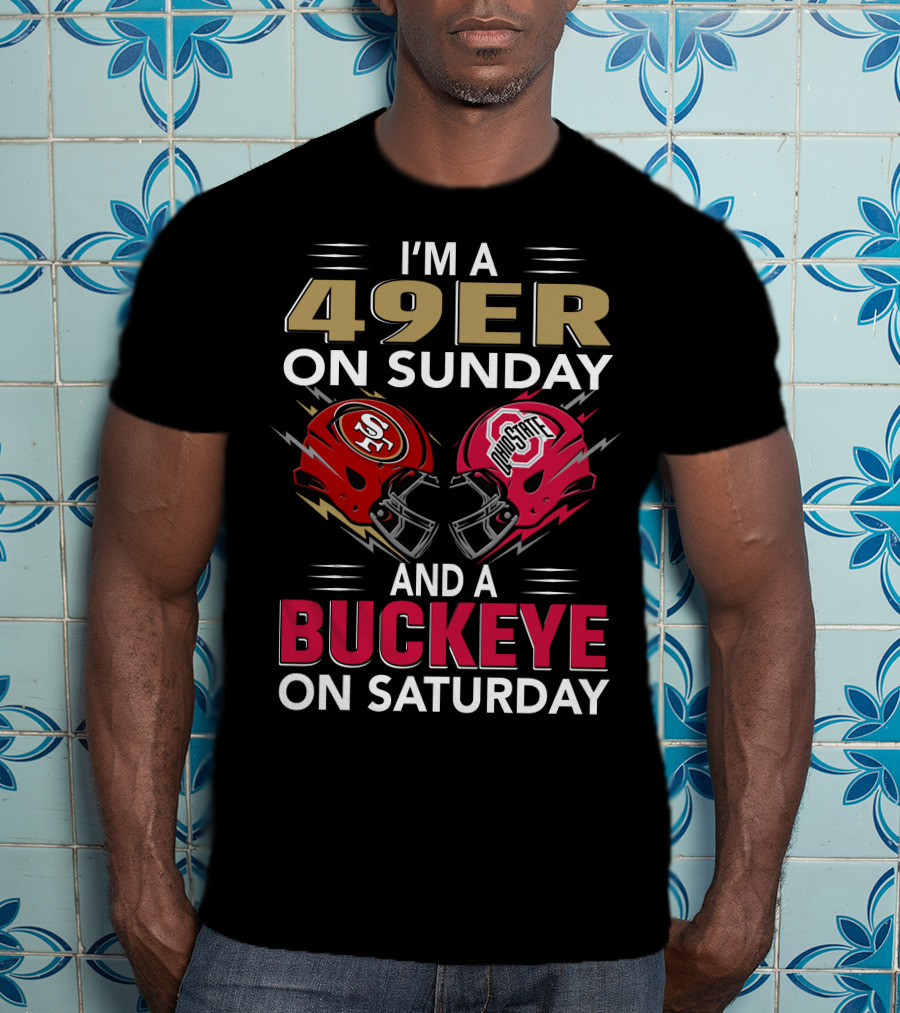 I'm A 49Er On Sunday And A Buckeye On Saturday Helmet Matchup T-Shirt