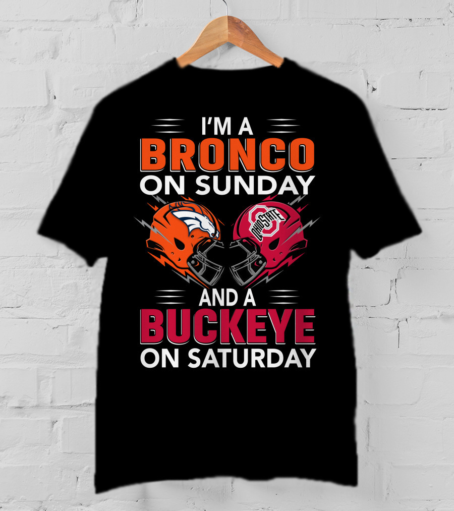 I'm A Bronco On Sunday And A Buckeye On Saturday Football Helmets T-Shirt