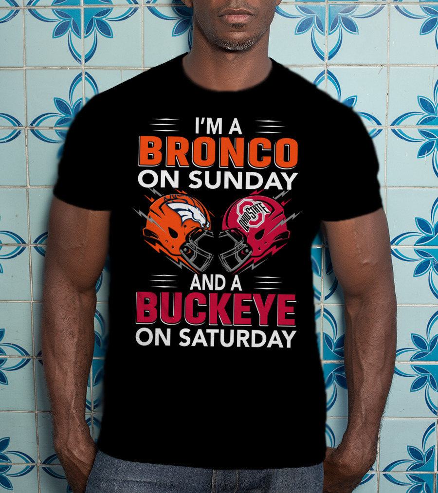 I'm A Bronco On Sunday And A Buckeye On Saturday Football Helmets T-Shirt