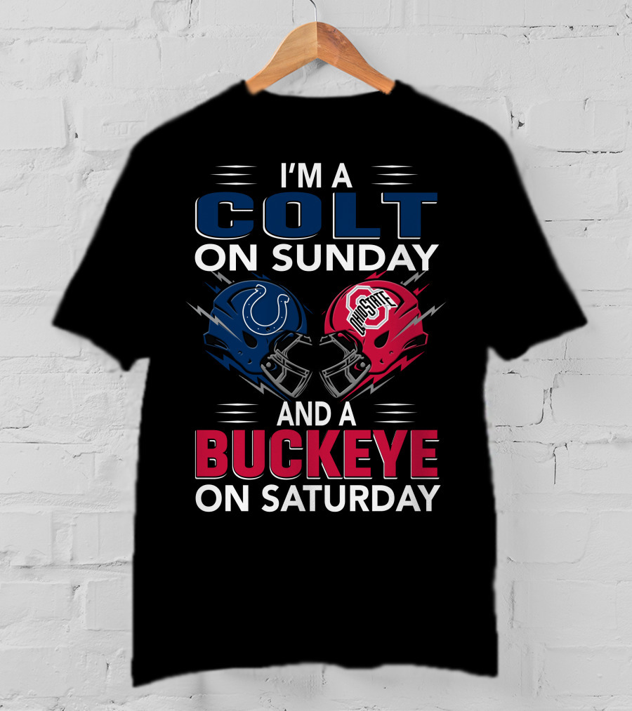 I'm A Colt On Sunday And A Buckeye On Saturday T-Shirt