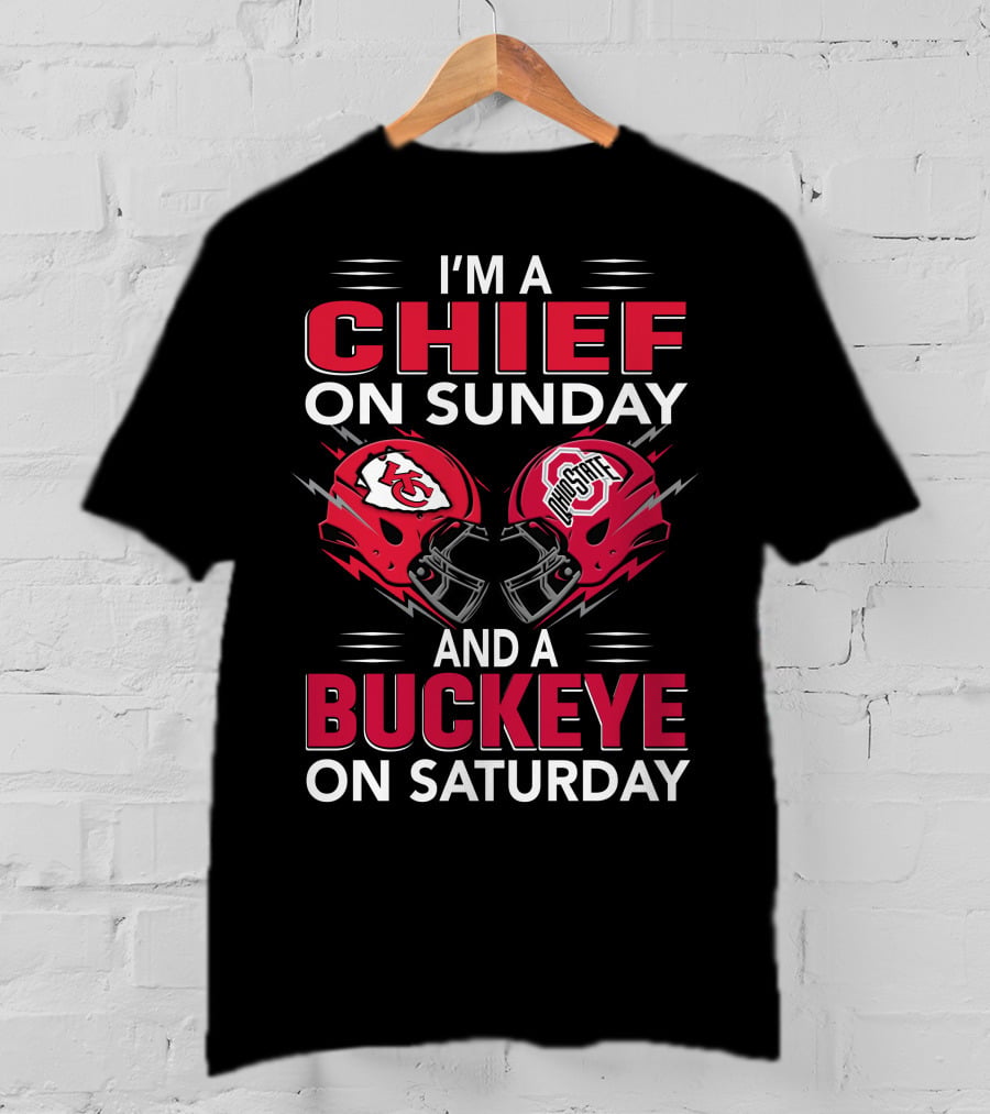 I'm A Kansas City Chief On Sunday And Ohio State Buckeye On Saturday T-Shirt