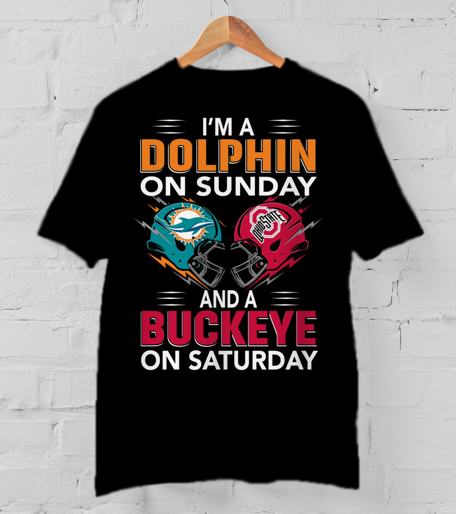 I'm A Dolphin On Sunday And A Buckeye On Saturday Miami Football Ohio State Helmets T-Shirt