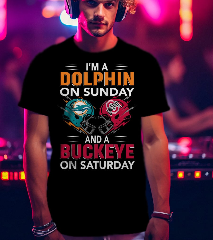 I'm A Dolphin On Sunday And A Buckeye On Saturday Miami Football Ohio State Helmets T-Shirt