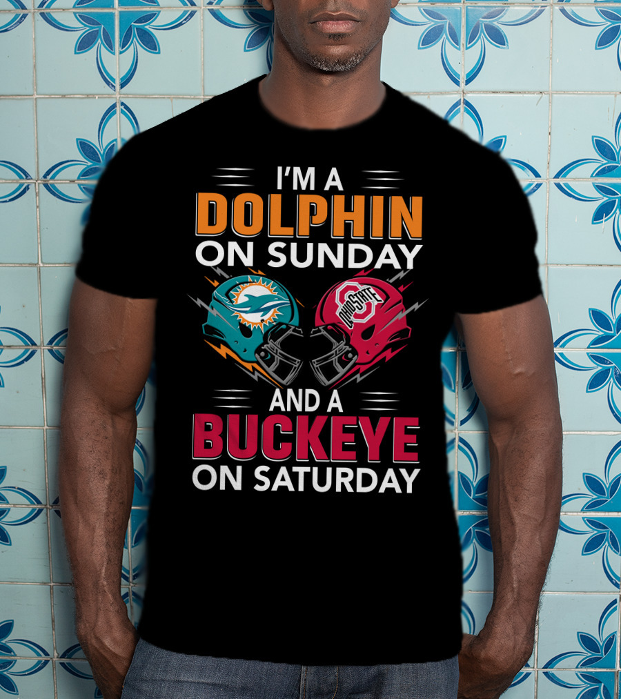 I'm A Dolphin On Sunday And A Buckeye On Saturday Miami Football Ohio State Helmets T-Shirt