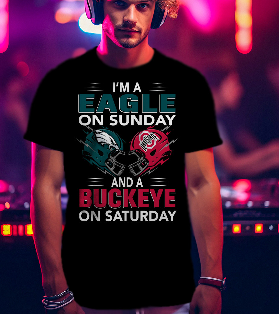 I'm A Eagle On Sunday And A Buckeye On Saturday T-Shirt