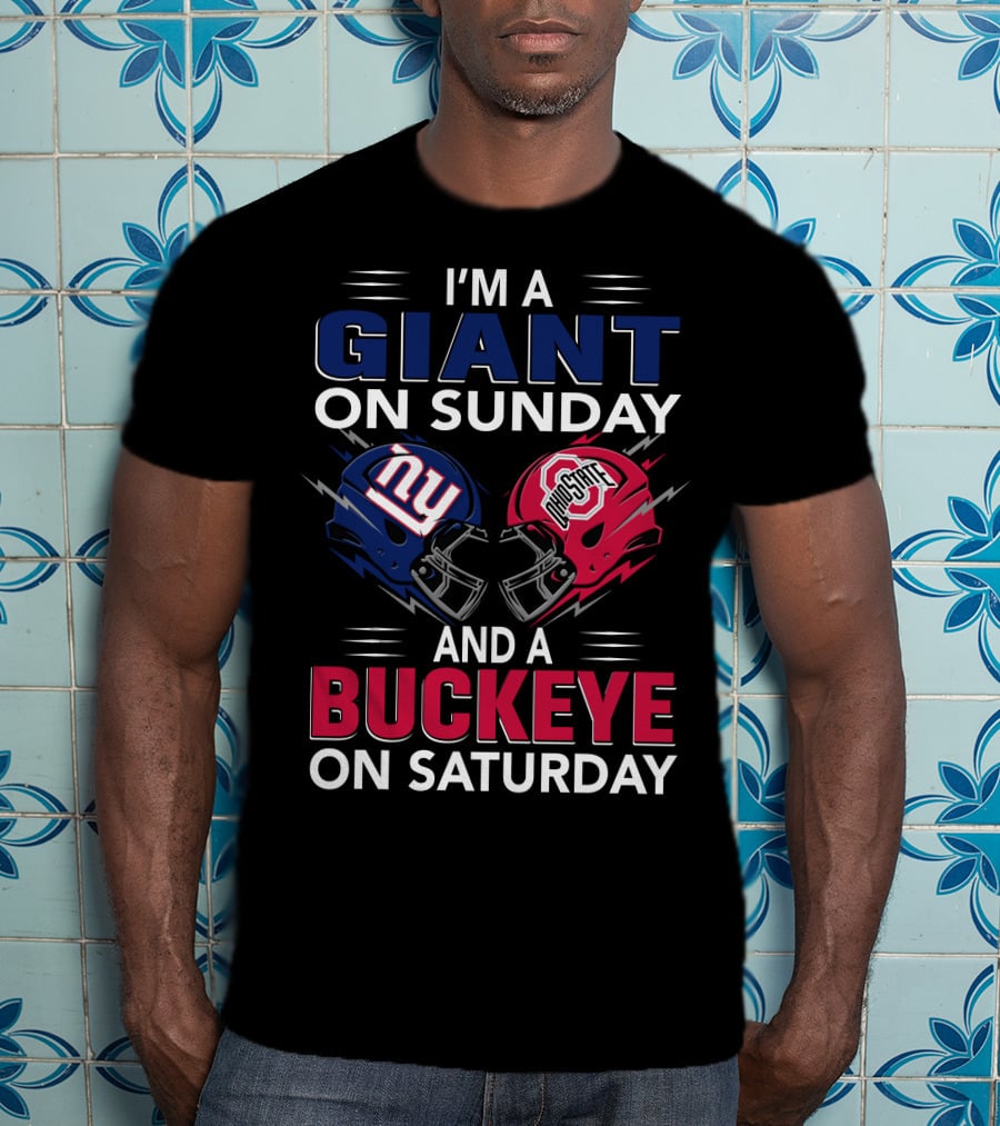 I'm A Giant On Sunday And A Buckeye On Saturday With New York And Ohio State Football Helmet T-Shirt