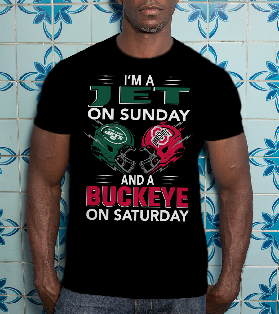 I'm A New York Jets Fan On Sunday And An Ohio State Buckeyes Supporter On Saturday T-Shirt