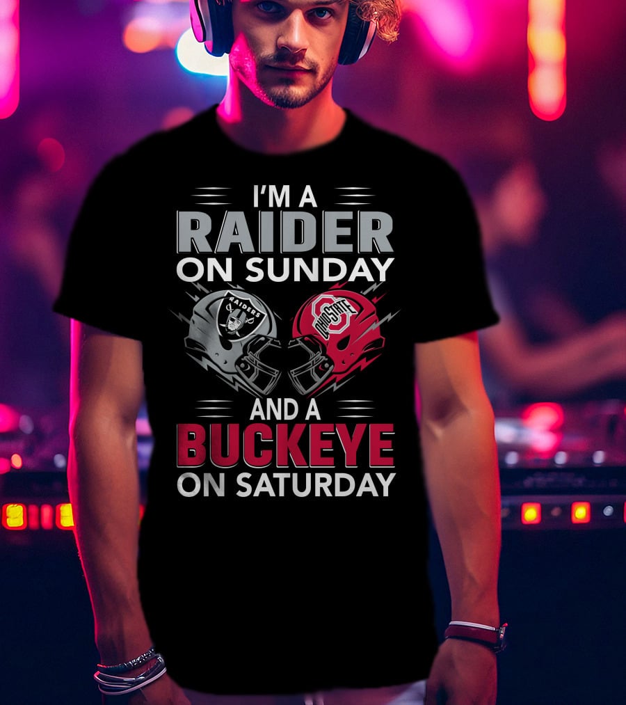 I'm A Raider On Sunday And A Buckeye On Saturday Raiders And Ohio State Helmets T-Shirt