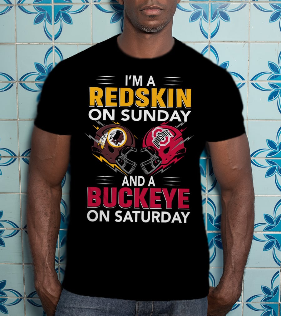 I'm A Redskin On Sunday And A Buckeye On Saturday T-Shirt