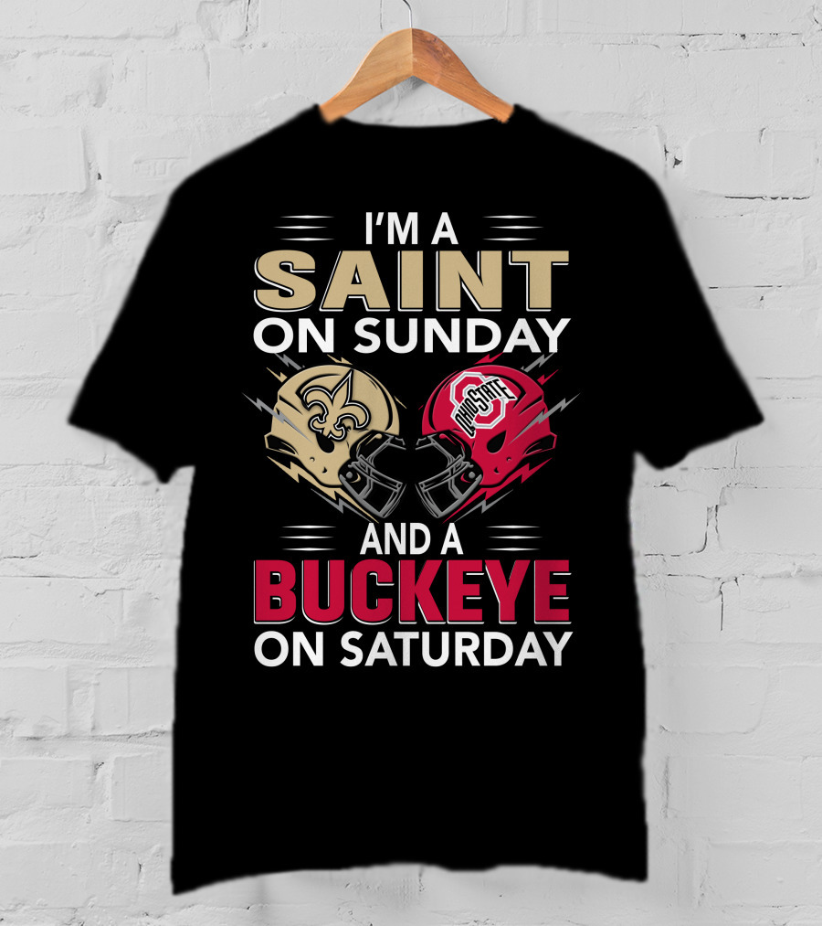 I'm A Saint On Sunday And A Buckeye On Saturday Nfl College Football Helmet Combination T-Shirt