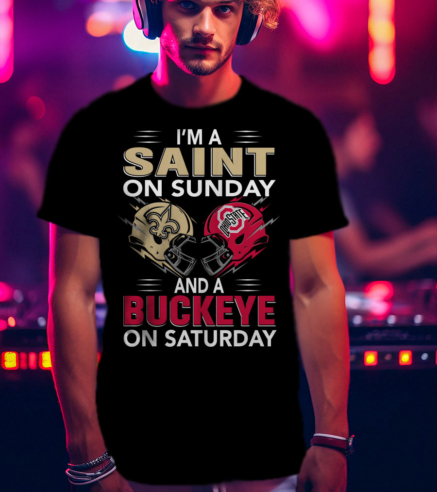 I'm A Saint On Sunday And A Buckeye On Saturday Nfl College Football Helmet Combination T-Shirt