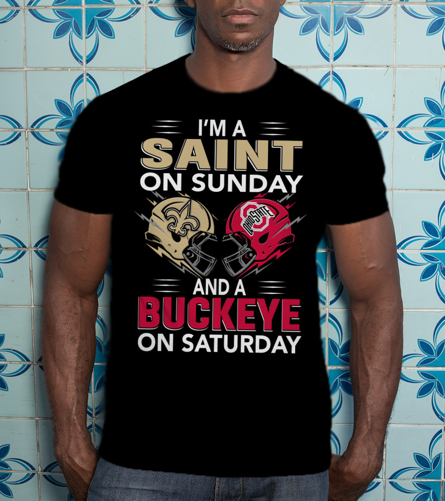 I'm A Saint On Sunday And A Buckeye On Saturday Nfl College Football Helmet Combination T-Shirt
