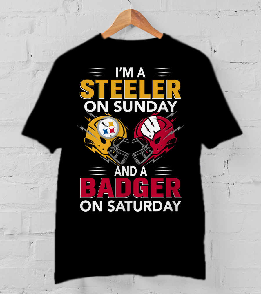 I'm A Steeler On Sunday And A Badger On Saturday T-Shirt