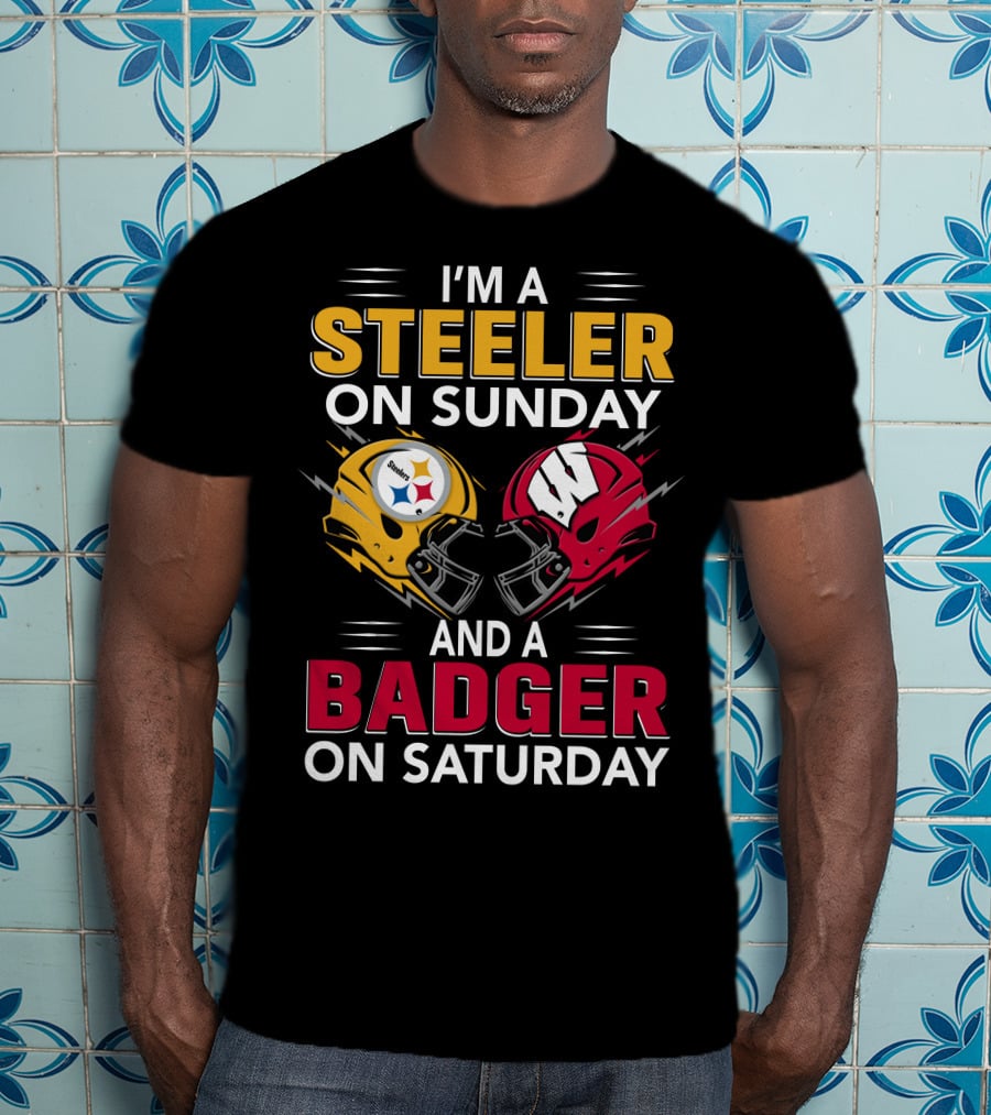 I'm A Steeler On Sunday And A Badger On Saturday T-Shirt