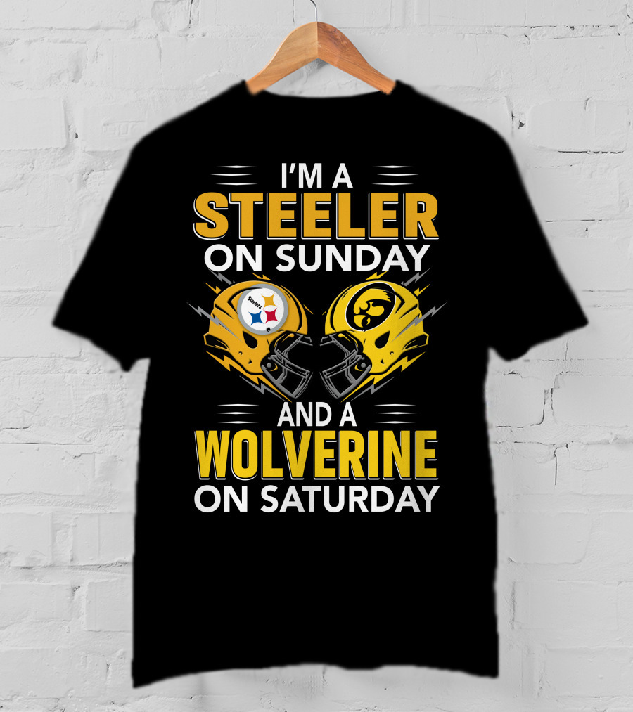 I'm A Steeler On Sunday And A Wolverine On Saturday T-Shirt