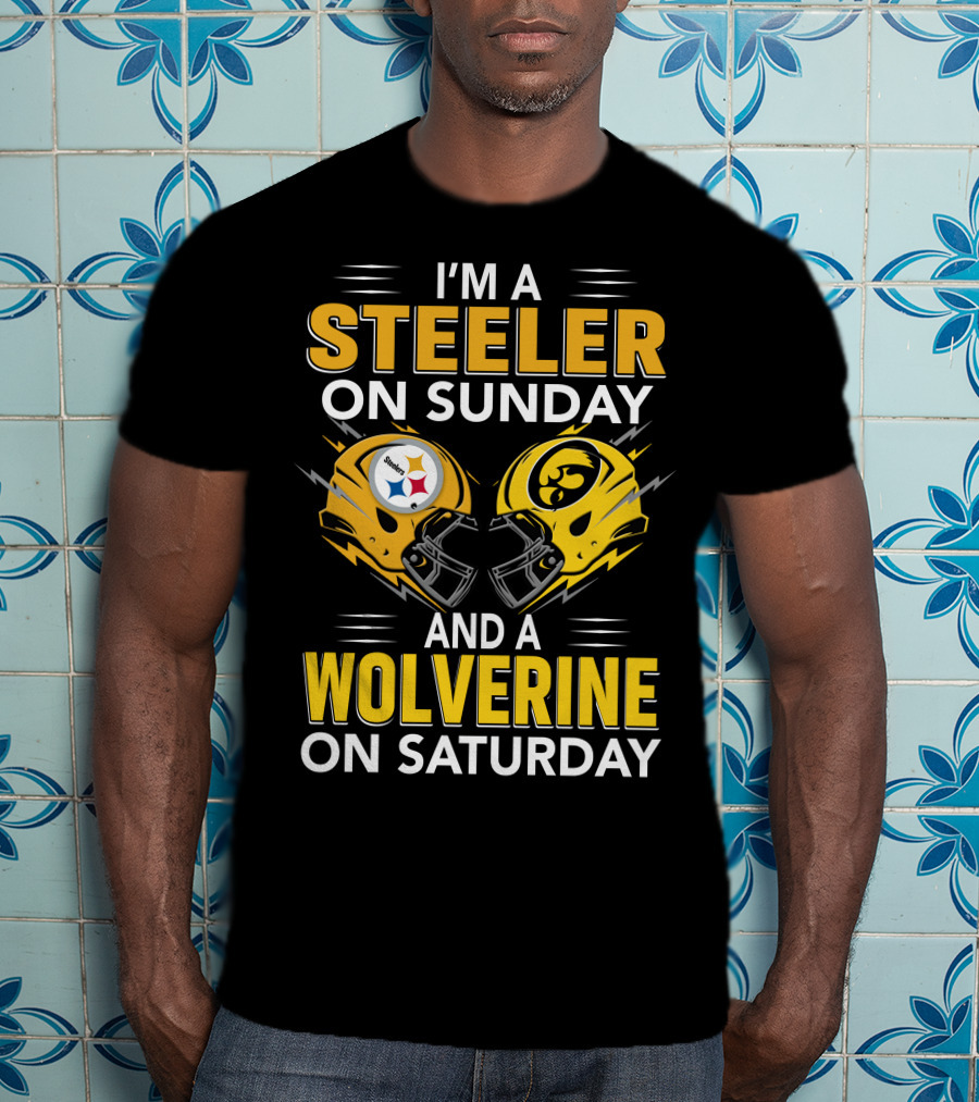 I'm A Steeler On Sunday And A Wolverine On Saturday T-Shirt