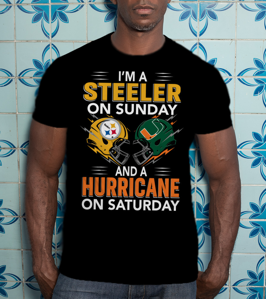 I'm A Steeler On Sunday And A Hurricane On Saturday T-Shirt