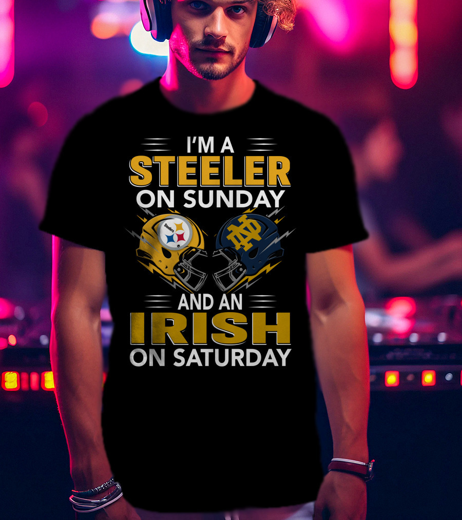 I'm A Steeler On Sunday And An Irish On Saturday Notre Dame Pittsburgh Football Helmets T-Shirt