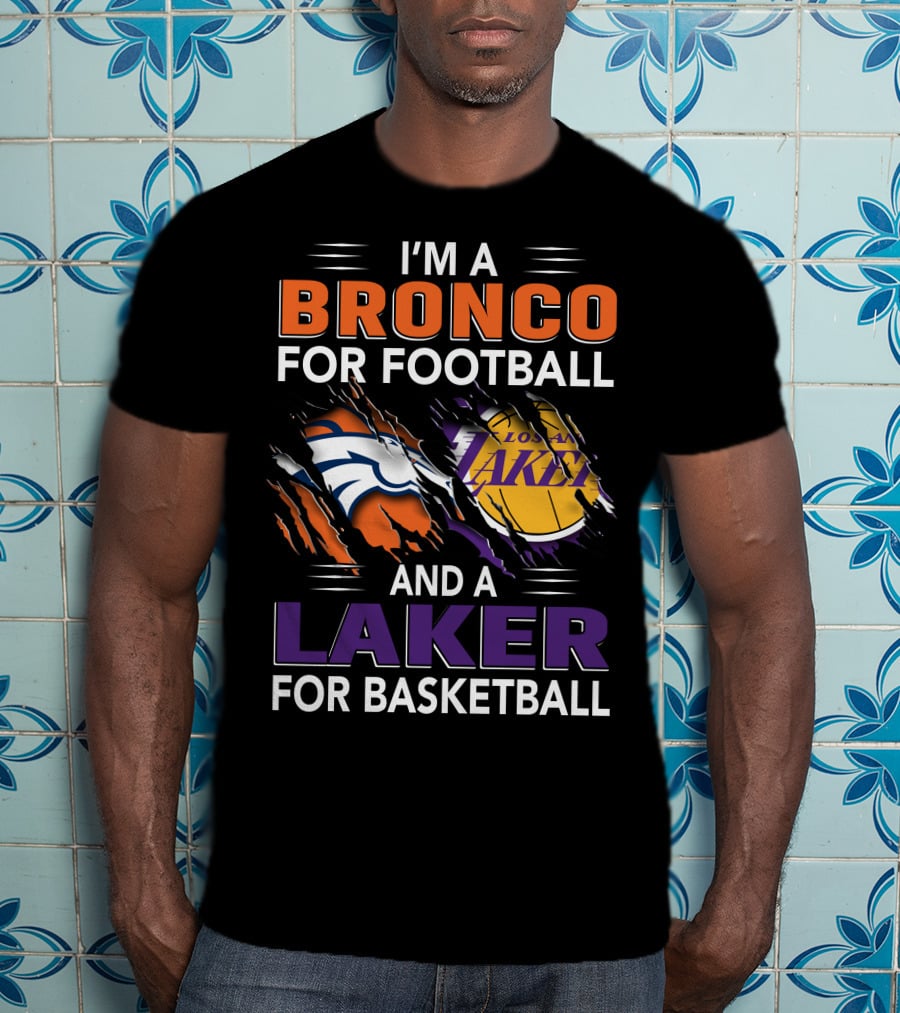 I'm A Bronco For Football And A Laker For Basketball Broncos Lakers T-Shirt