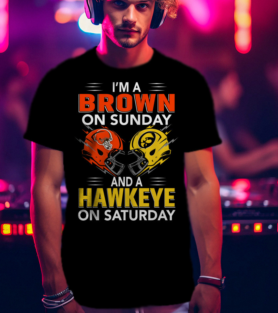 I'm A Brown On Sunday And A Hawkeye On Saturday Football Helmets T-Shirt