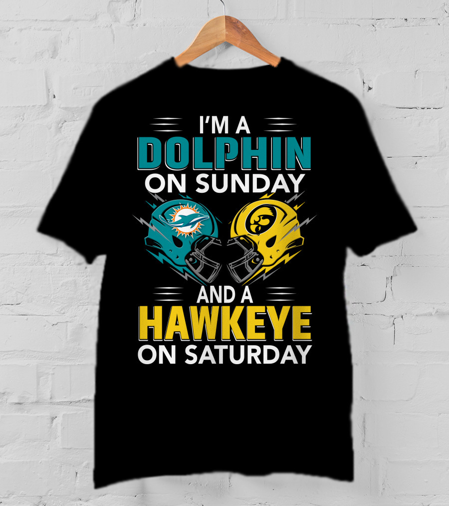I'm A Miami Dolphin On Sunday And An Iowa Hawkeye On Saturday T-Shirt
