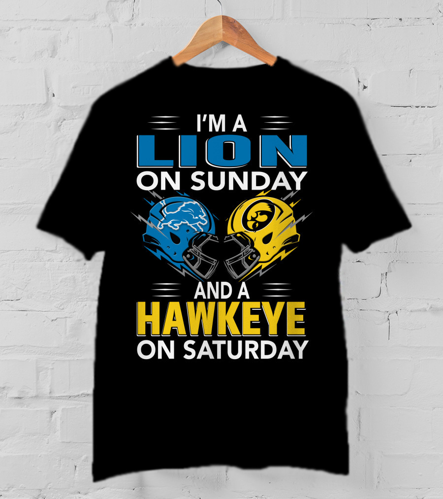 I'm A Lion On Sunday And A Hawkeye On Saturday Football Helmets T-Shirt