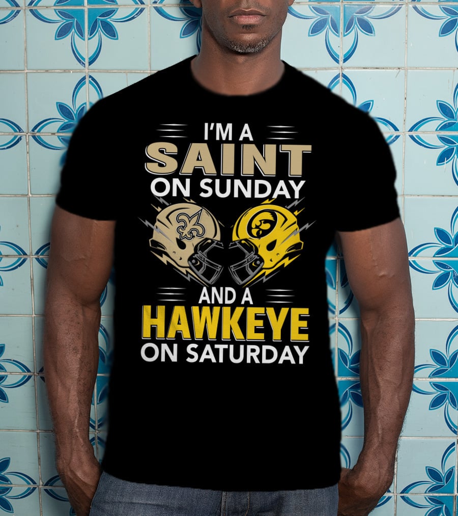 I'm A Saint On Sunday And A Hawkeye On Saturday Football Helmets T-Shirt