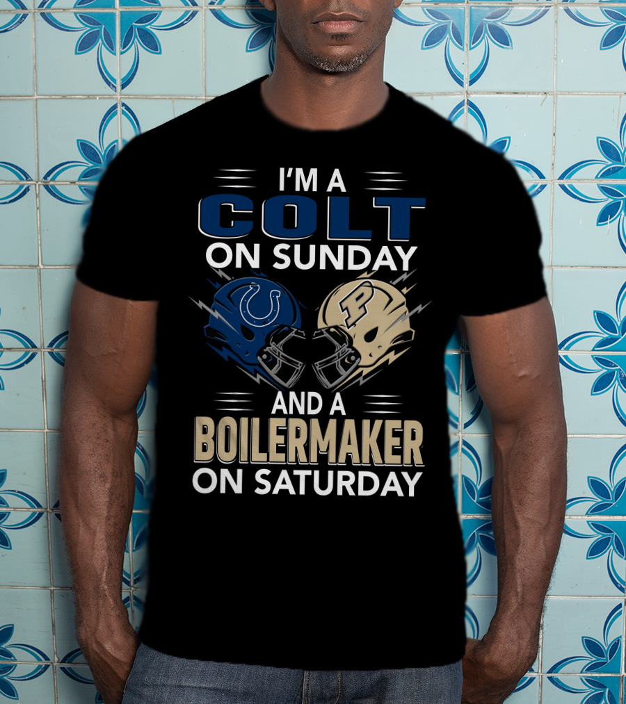 I'm A Colt On Sunday And A Boilermaker On Saturday T-Shirt