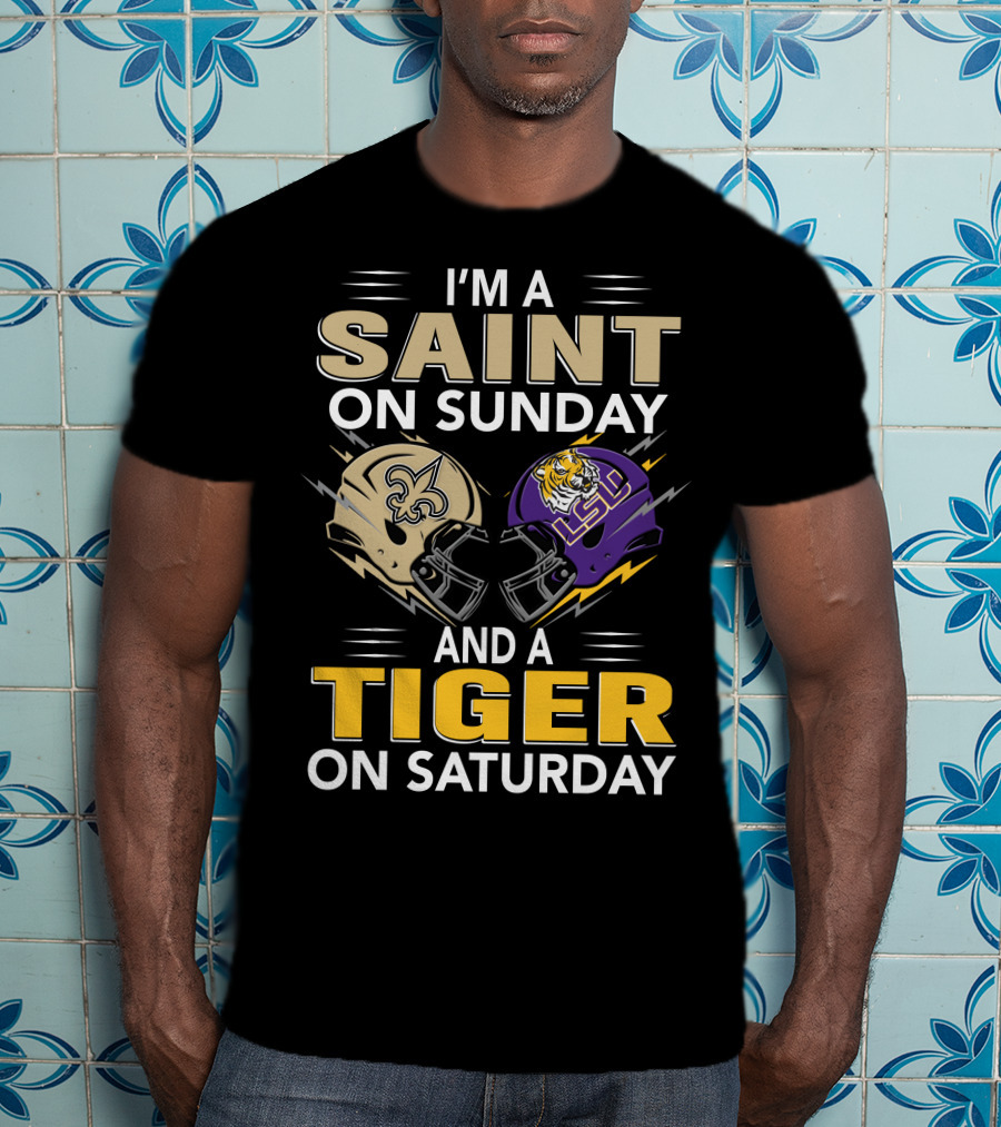 I'm A Saint On Sunday And A Tiger On Saturday Nfl New Orleans Ncaa Lsu Helmets T-Shirt