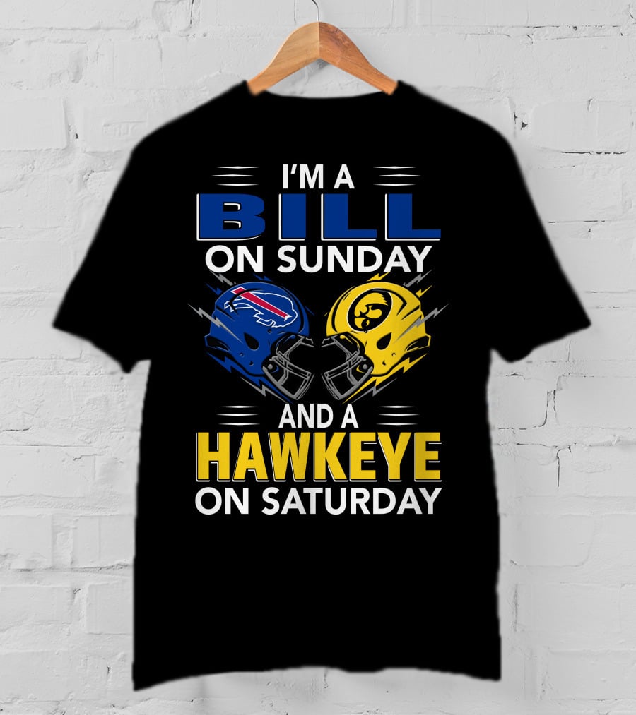 I'm A Bill On Sunday And A Hawkeye On Saturday Buffalo Football Iowa Helmets T-Shirt