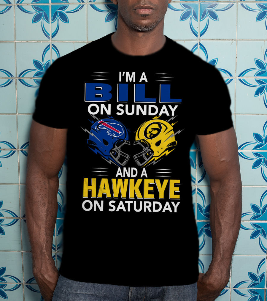 I'm A Bill On Sunday And A Hawkeye On Saturday Buffalo Football Iowa Helmets T-Shirt