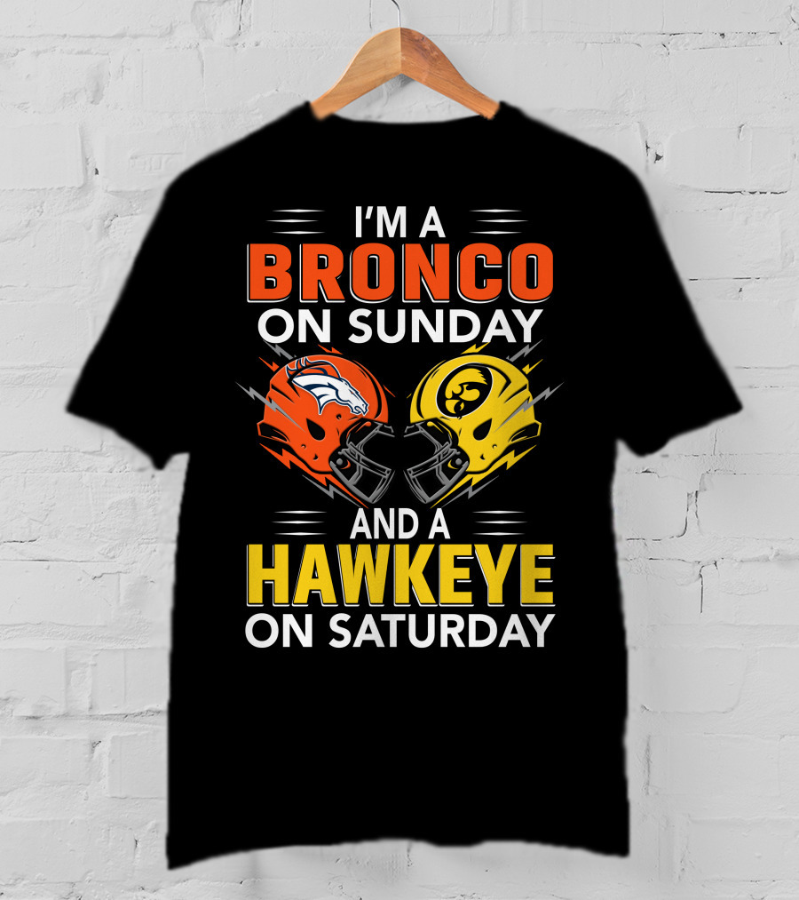 I'm A Bronco On Sunday And A Hawkeye On Saturday Football Helmets T-Shirt