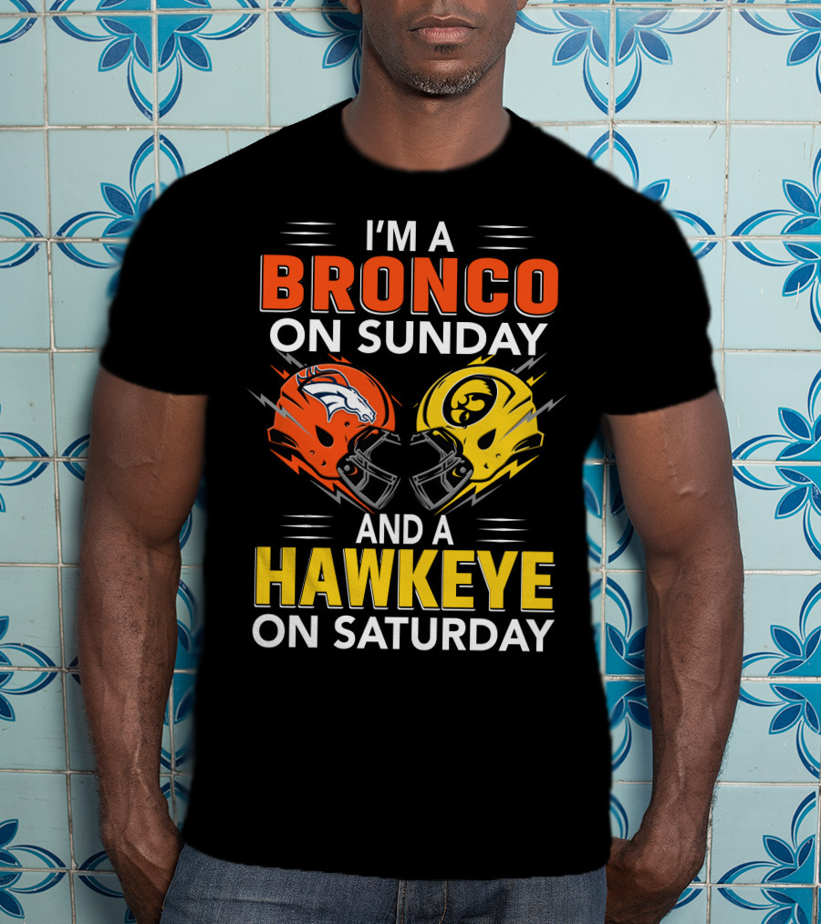 I'm A Bronco On Sunday And A Hawkeye On Saturday Football Helmets T-Shirt