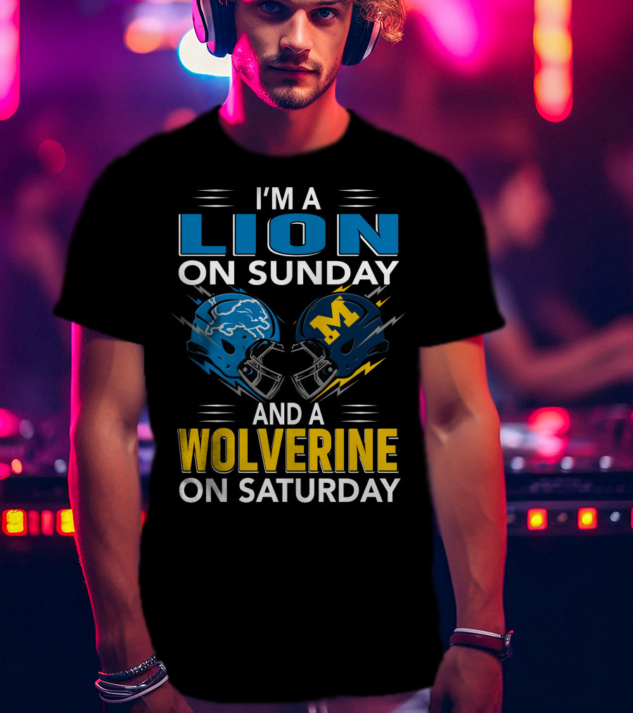 I'm A Lion On Sunday And A Wolverine On Saturday Football Helmets T-Shirt