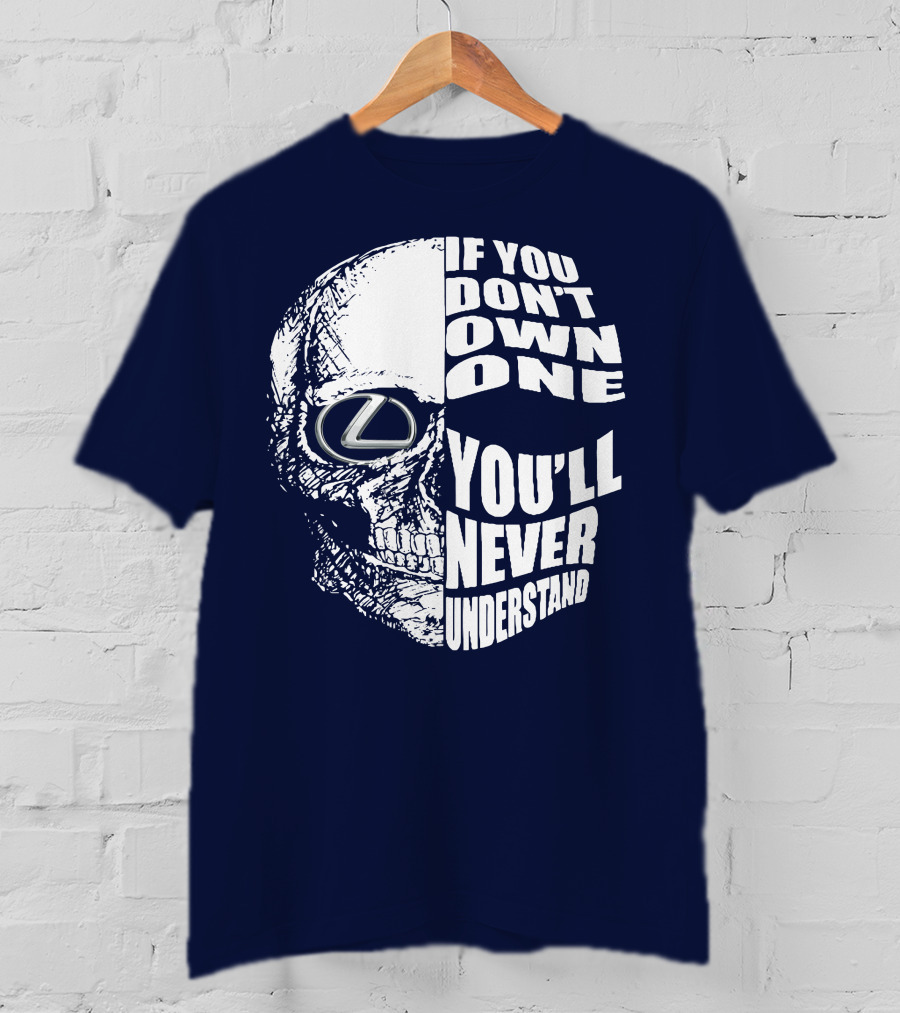 Lexus Skull Logo If You Don't Own One You'll Never Understand T-Shirt