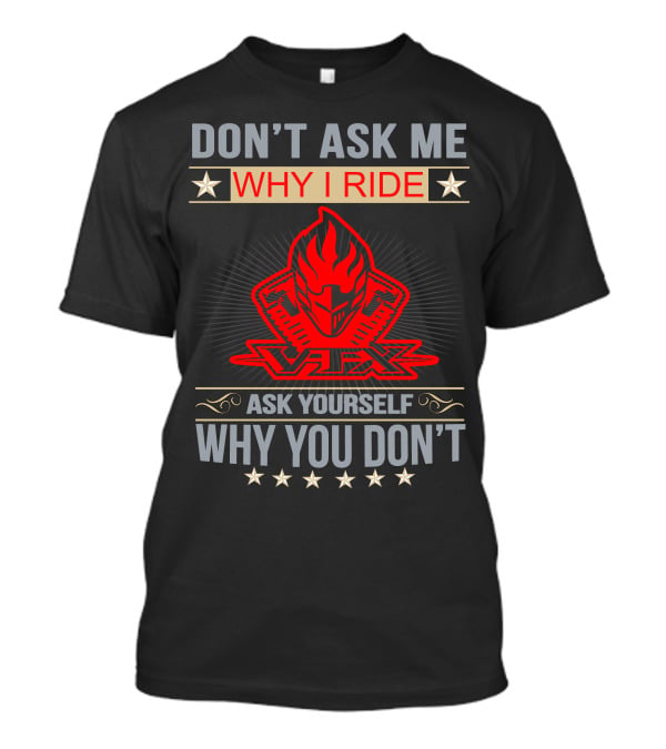 Don't Ask ME Why I Ride Vtx Ask Yourself Why You Don't Honda Vtx T-Shirt