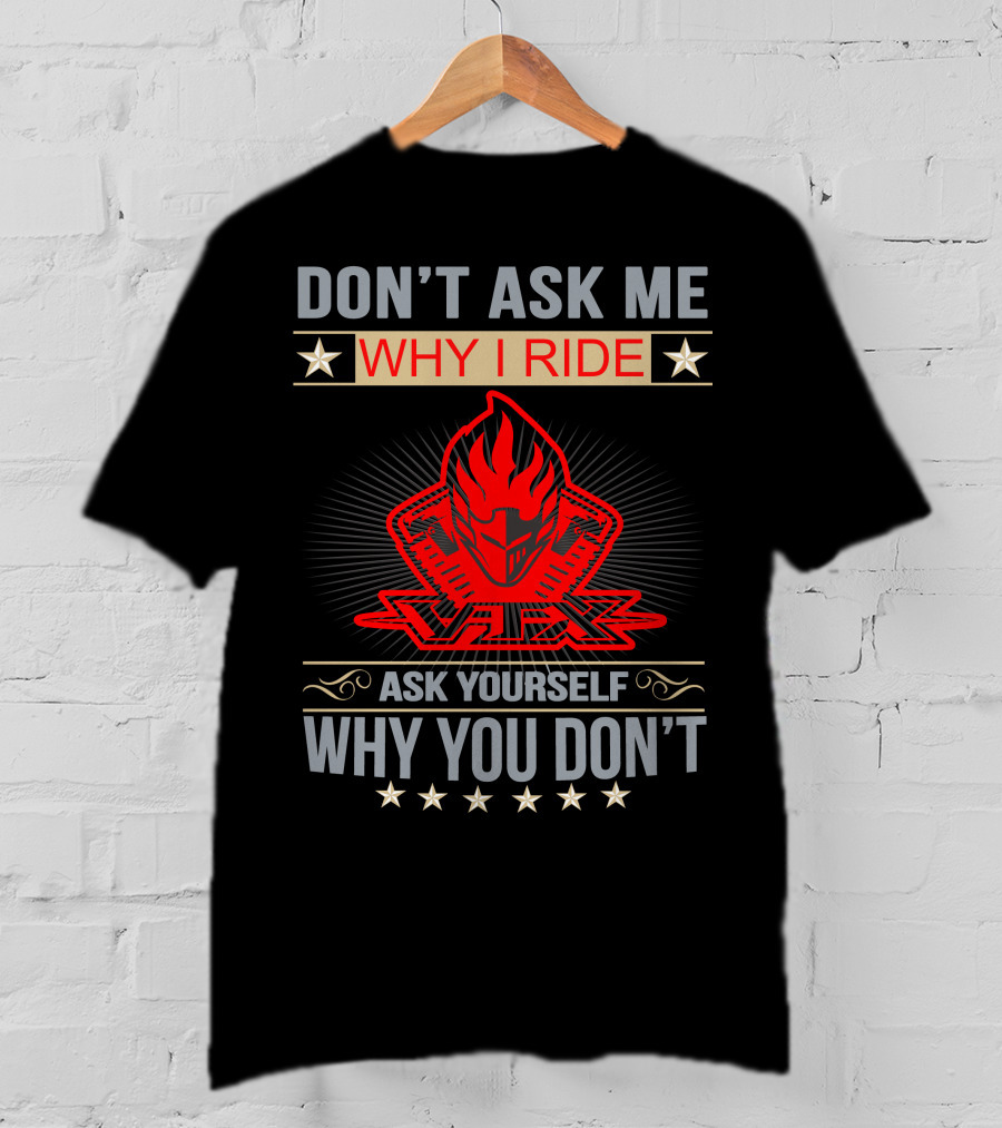 Don't Ask ME Why I Ride Vtx Ask Yourself Why You Don't Honda Vtx T-Shirt